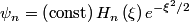 \begin{align*}\psi_n = \left(\text{const} \right) H_n \left(\xi \right) e^{-\xi^2/2}\end{align*}