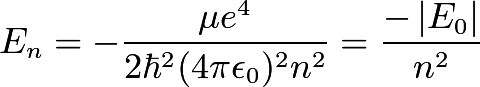 
\\begin{align*}E_n = - \\frac{\\mu e^4}{2 \\hbar^2 (4 \\pi \\epsilon_0)^2 n^2}  = \\frac{-\\left|E_0\\right|}{n^2}\\end{align*}