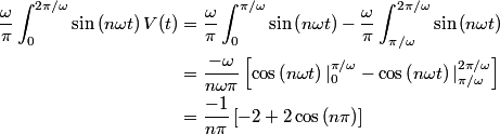 \begin{align*}\frac{\omega}{\pi}\int_0^{2 \pi/\omega} \sin\left(n \omega t\right) V(t) &= \frac{\omega}{\pi}\int_0^{ \pi/...