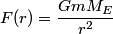 \begin{align*}F(r) = \frac{G m M_E}{r^2}\end{align*}