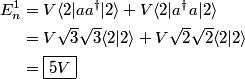 \begin{align*}E_n^1 &= V\langle 2 | aa^{\dagger} | 2 \rangle + V\langle 2 | a^{\dagger}a | 2 \rangle \\  &= V\sqrt{3}...