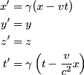 \begin{align*}x' &= \gamma (x - vt) \\y' &= y \\z' &= z \\t' &= \gamma \left(t - \frac{v}{c^2}x\right)\end{al...