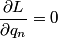 \begin{align*}\frac{\partial L}{\partial q_n} = 0\end{align*}