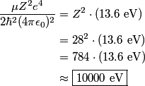 \begin{align*}\frac{\mu Z^2 e^4}{2 \hbar^2 (4 \pi \epsilon_0)^2} &= Z^2 \cdot \left(13.6 \mbox{ eV}\right) \\&= 28^2 ...