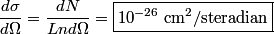 \begin{align*}\frac{d \sigma}{d \Omega} = \frac{d N}{L n d \Omega} = \boxed{10^{-26} \;\mathrm{cm}^2\mathrm{/}\mathrm{steradi...