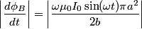 \begin{align*}\left|\frac{d \phi_B}{dt}\right| = \left|\frac{\omega \mu_0 I_0 \sin (\omega t) \pi a^2}{2 b}\right|\end{align*...