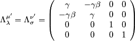 \begin{align*}\Lambda_{\lambda}^{\mu'} = \Lambda_{\sigma}^{\nu'} = \left(\begin{array}{cccc}\gamma & - \gamma \beta &...