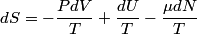 \begin{align*}dS = -\frac{PdV}{T} + \frac{dU}{T} - \frac{\mu dN}{T}\end{align*}