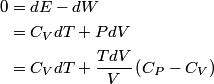 \begin{align*}0 &= d E - dW \\&= C_V dT + P dV \\&= C_V dT + \frac{T dV}{V} \left(C_P - C_V \right)\end{align*}