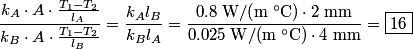 \begin{align*}\frac{k_A \cdot A \cdot \displaystyle \frac{T_1 - T_2}{l_A}}{k_B \cdot A \cdot \displaystyle \frac{T_1 - T_2}{l...