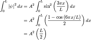 \begin{align*}\int_0^L \left|\psi\right|^2dx &= A^2\int_0^L\sin^2\left(\frac{3 \pi x}{L} \right)dx \\&= A^2 \int_0^L ...