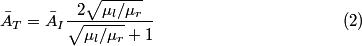 \setcounter{equation}{1}\begin{align}\bar{A}_T = \bar{A}_I \frac{2 \sqrt{\mu_l/\mu_r}}{\sqrt{\mu_l/\mu_r} + 1} \label{eqn81:2...