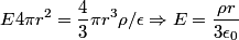 \begin{align*}E 4 \pi r^2 = \frac{4}{3} \pi r^3 \rho/ \epsilon	\Rightarrow E = \frac{\rho r}{3 \epsilon_0}\end{align*}