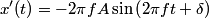 \begin{align*}x'(t) = -2 \pi f A \sin \left(2 \pi f t + \delta \right)\end{align*}