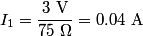 \begin{align*}I_1 = \frac{3 \mbox{ V}}{75 \;\Omega} = 0.04 \mbox{ A}\end{align*}