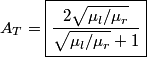 \begin{align*}A_T = \boxed{ \frac{2 \sqrt{\mu_l/\mu_r}}{\sqrt{\mu_l/\mu_r} + 1}}\end{align*}