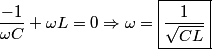 \begin{align*}\frac{-1}{\omega C} + \omega L = 0 \Rightarrow \omega = \boxed{\frac{1}{\sqrt{C L}}}\end{align*}