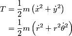 \begin{align*}T &= \frac{1}{2} m \left(\dot{x}^2 + \dot{y}^2\right) \\&= \frac{1}{2}m \left(\dot{r}^2 + r^2\dot{\thet...