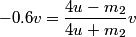 \begin{align*}-0.6 v = \frac{4 u - m_2}{4 u + m_2} v\end{align*}