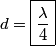 \begin{align*}d = \boxed{\frac{\lambda}{4}}\end{align*}