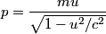 \begin{align*}p = \frac{m u}{\sqrt{1 - u^2/c^2}}\end{align*}