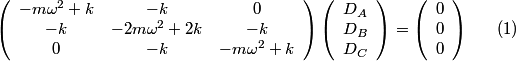 \begin{align}\left(\begin{array}{ccc}- m \omega^2 + k & -k & 0 \\-k & - 2 m \omega^2 + 2k & -k\\0 & -k &a...