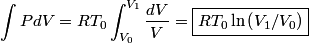 \begin{align*}\int P dV = R T_0 \int_{V_0}^{V_1} \frac{dV}{V} = \boxed{ R T_0 \ln \left(V_1/V_0 \right)}\end{align*}