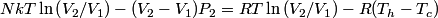 \begin{align*}N k T \ln \left(V_2/V_1\right) - (V_2 - V_1) P_2 = R T \ln \left(V_2/V_1\right) - R (T_h - T_c)\end{align*}