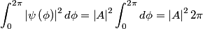 \begin{align*}\int_0^{2\pi} \left| \psi\left(\phi \right) \right|^2 d \phi = \left|A\right|^2 \int_0^{2\pi} d \phi = \left|A\...