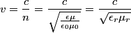 \begin{align*}v = \frac{c}{n} = \frac{c}{\displaystyle \sqrt{\frac{\epsilon \mu}{\epsilon_0 \mu_0}}} = \frac{c}{\sqrt{\epsilo...