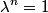 \lambda^n = 1