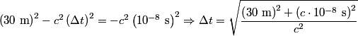 \begin{align*}\left(30 \mbox{ m}\right)^2 -  c^2 \left(\Delta t\right)^2 = - c^2 \left(10^{-8} \mbox{ s}\right)^2 \Rightarrow...