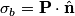 \begin{align*}\sigma_b = \mathbf{P} \cdot \hat{\mathbf{n}}\end{align*}