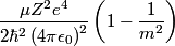 \begin{align*}\frac{\mu Z^2 e^4}{2 \hbar^2 \left(4 \pi \epsilon_0 \right)^2}\left(1 - \frac{1}{m^2} \right)\end{align*}
