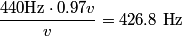 \begin{align*}\frac{440 \mbox{Hz} \cdot 0.97 v}{v} = 426.8 \mbox{ Hz}\end{align*}