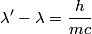 \begin{align*}\lambda' - \lambda = \frac{h}{mc}\end{align*}