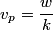 \begin{align*}v_p = \frac{w}{k}\end{align*}