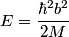 \begin{align*}E = \frac{\hbar^2 b^2}{2M}\end{align*}