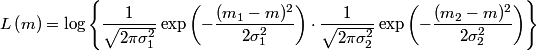 \begin{align*}L\left(m \right)= \log \left\{\frac{1}{\sqrt{2 \pi \sigma_1^2}}\exp \left(- \frac{(m_1 - m)^2}{2 \sigma_1 ^2} \...