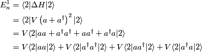 \begin{align*}E_n^1 &= \langle 2 | \Delta H | 2 \rangle \\&= \langle 2 | V\left(a + a^{\dagger} \right)^2 | 2 \rangle...