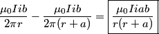 \begin{align*}\frac{\mu_0 I i b}{2 \pi r} - \frac{\mu_0 I i b}{2 \pi (r + a)} = \boxed{\frac{\mu_0 I i a b }{r (r+a)}}\end{al...