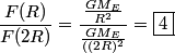 \begin{align*}\frac{F(R)}{F(2R)} = \frac{\frac{G M_E}{R^2}}{\frac{G M_E}{((2R)^2}} = \boxed{4}\end{align*}