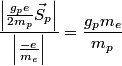 \begin{align*}\frac{\displaystyle \left|\frac{g_p e}{2 m_p} \vec{S}_p \right| }{\displaystyle \left|\frac{-e}{m_e}\right|} = ...