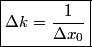\begin{align*}\boxed{\Delta k = \frac{1}{\Delta x_0}}\end{align*}