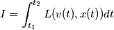 \begin{align*}I = \int_{t_1}^{t_2} L(v(t),x(t)) dt\end{align*}