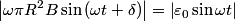 \begin{align*}\left|\omega \pi R^2 B \sin \left(\omega t + \delta \right) \right| = \left| \varepsilon_0 \sin \omega t \right...