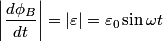 \begin{align*}\left|\frac{d \phi_B}{dt} \right| = \left|\varepsilon\right| = \varepsilon_0 \sin \omega t\end{align*}