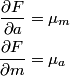 \begin{align*}\frac{\partial F}{\partial a} &= \mu_m \\\frac{\partial F}{\partial m} &= \mu_a\end{align*}