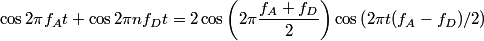 \begin{align*}\cos 2 \pi f_A t + \cos 2 \pi n f_D t = 2 \cos \left( 2 \pi \frac{f_A + f_D}{2}\right) \cos \left( 2 \pi t (f_A...