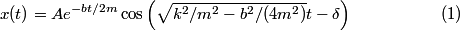 \begin{align}x(t) = A e^{- b t/2m}\cos \left(\sqrt{k^2/m^2 - b^2/(4 m^2)}t - \delta \right)\end{align}